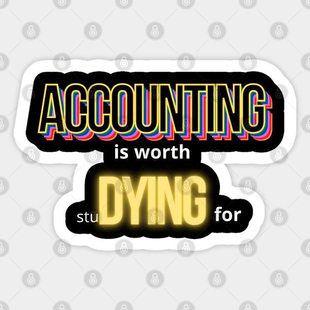 Accounting is worth studying for Accounting Sticker TeePublic